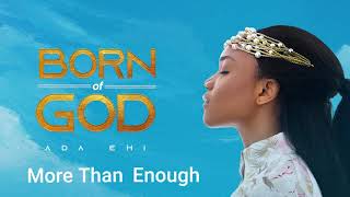 Ada Ehi  More Than Enough  BORN OF GOD [upl. by Shannah]