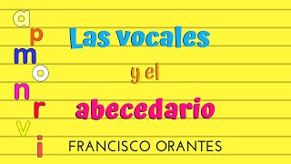 LAS VOCALES Y EL ABECEDARIO Francisco Orantes Para Niños [upl. by Ikairik796]