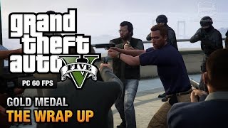 GTA 5 PC  Mission 69  The Wrap Up Gold Medal Guide  1080p 60fps [upl. by Au]