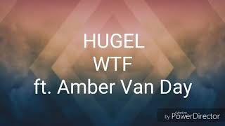 HUGEL  WTF Lyrics ft Amber Van Day [upl. by Enitsirhc]