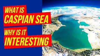 The Landlocked CASPIAN SEA  why is it IMPORTANT and INTERESTING [upl. by Negam]