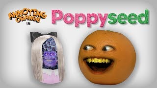 Annoying Orange  Poppyseed Poppy Spoof [upl. by Dixon]